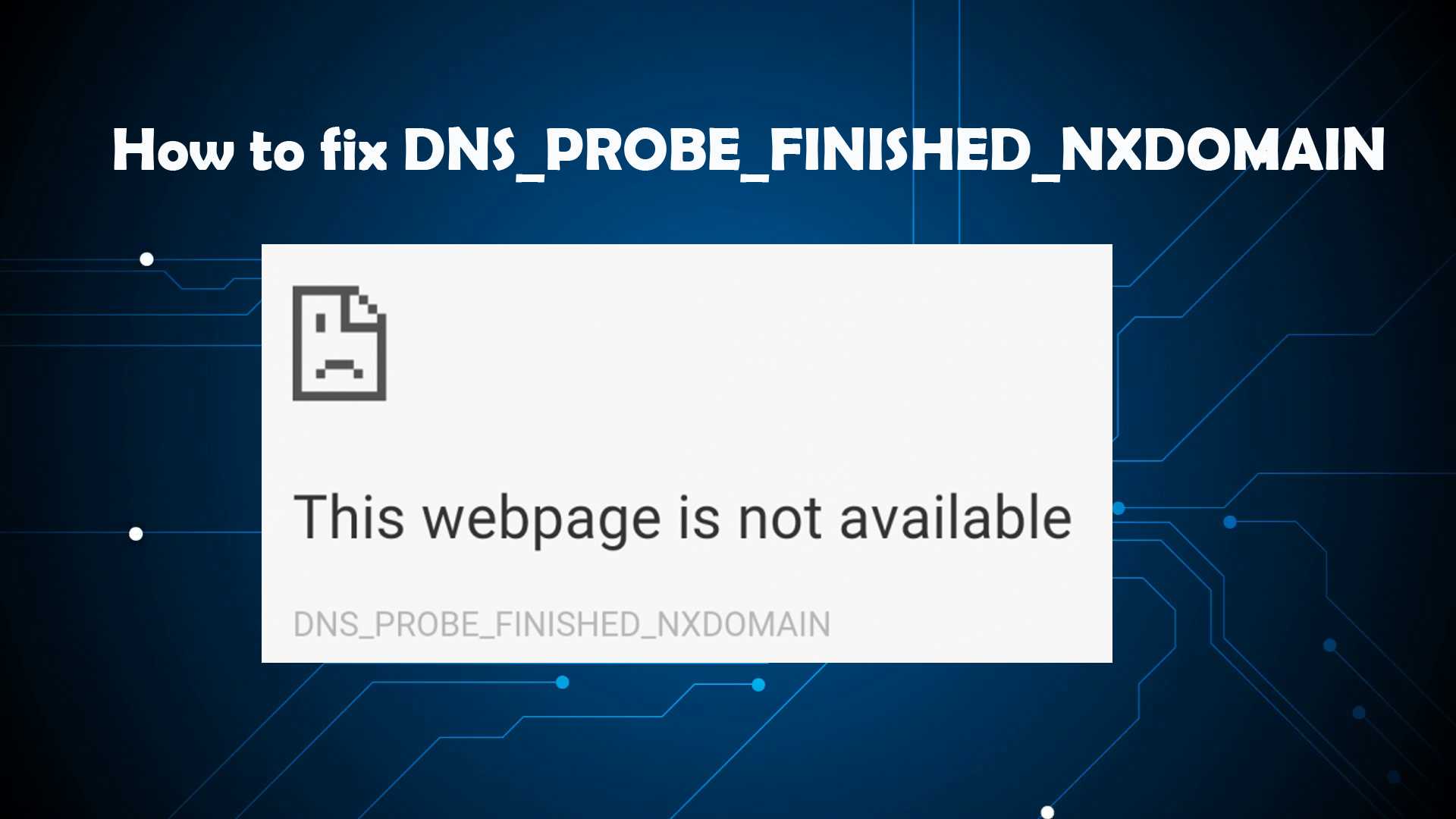 Ошибка dns_probe_finished_nxdomain - что это и как ее исправить?
